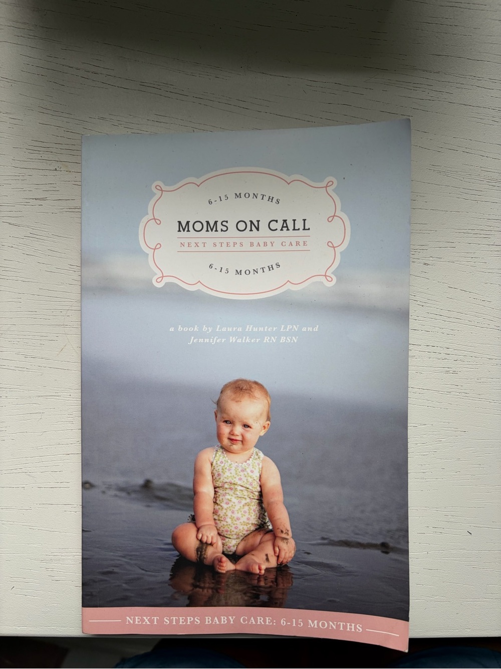 Moms On Call Next Steps Baby Care (6-15 Months)